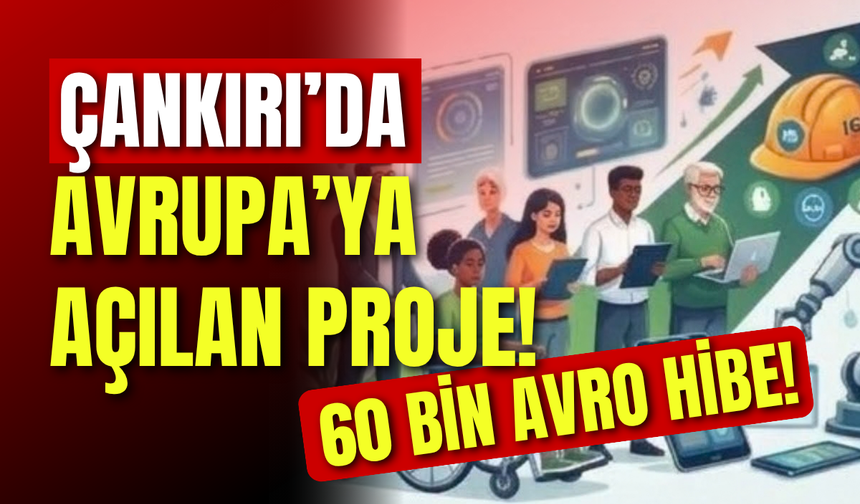 Çankırı’dan Avrupa’ya Açılan Proje! 60 Bin Avro Hibe