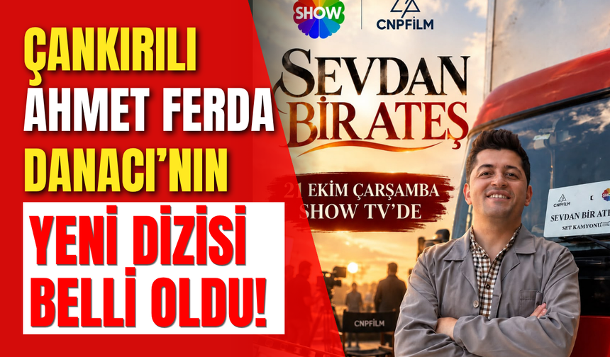 Çankırılı Ahmet Ferda Danacı’nın Yeni Dizisi Belli Oldu!