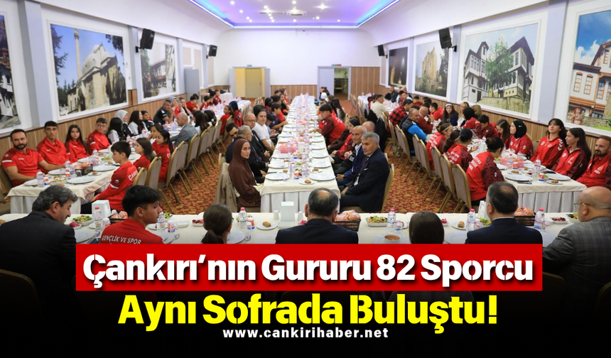 Çankırı’nın Gururu 82 Sporcu Aynı Sofrada Buluştu!