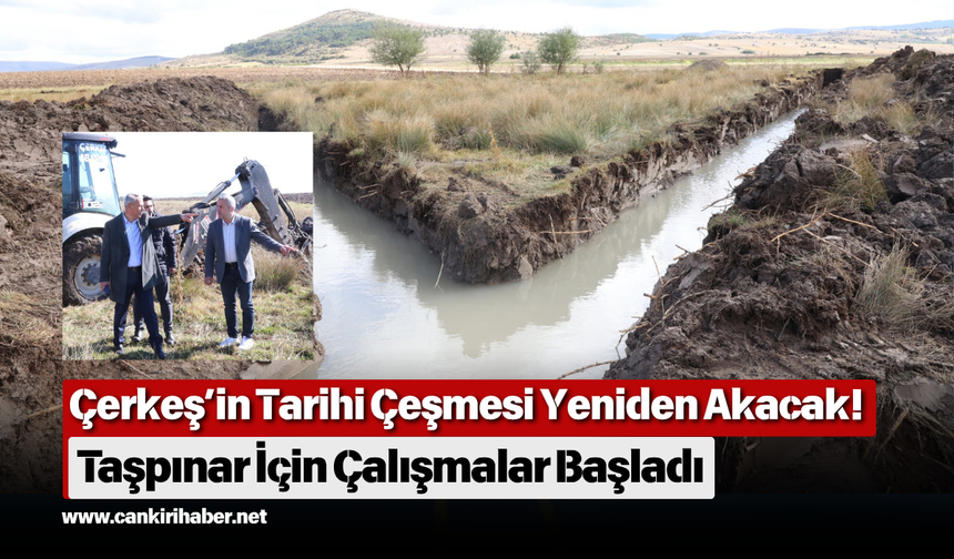Çerkeş’in Tarihi Çeşmesi Yeniden Akacak! Taşpınar İçin Çalışmalar Başladı