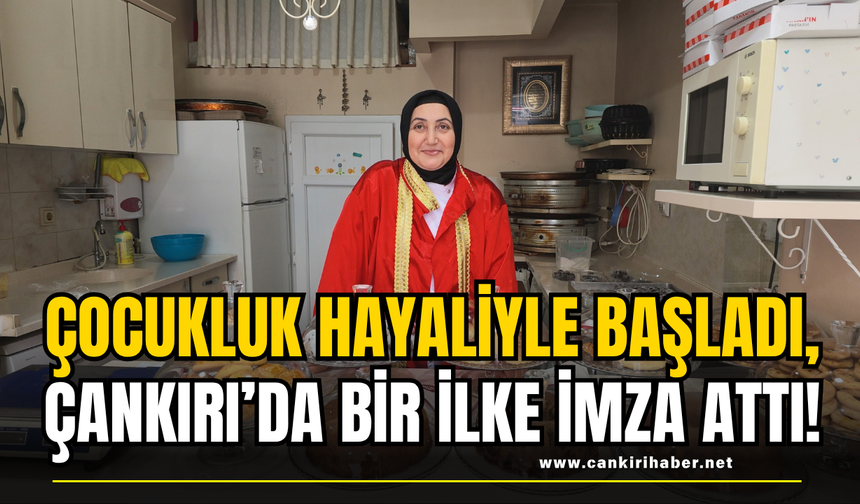 Çocukluk Hayaliyle Başladı, Çankırı’da Bir İlke İmza Attı!
