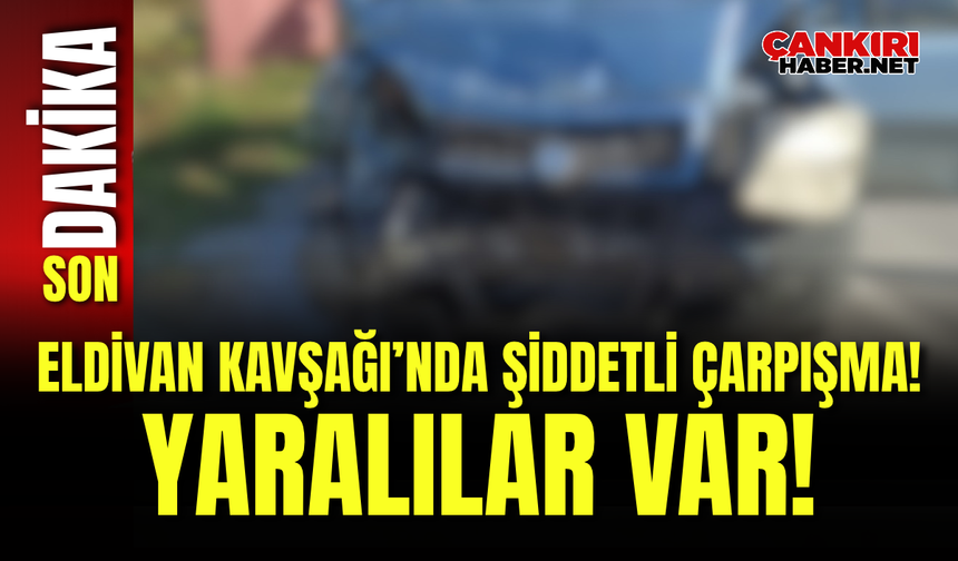Eldivan Kavşağı’nda Şiddetli Çarpışma! Yaralılar Var!