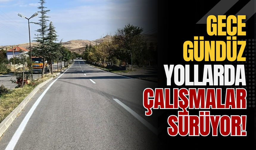 Gece Gündüz Yollarda Çalışmalar Sürüyor!
