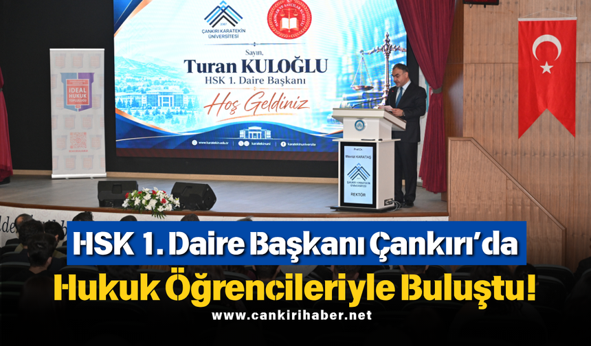 HSK 1. Daire Başkanı Çankırı’da Hukuk Öğrencileriyle Buluştu!