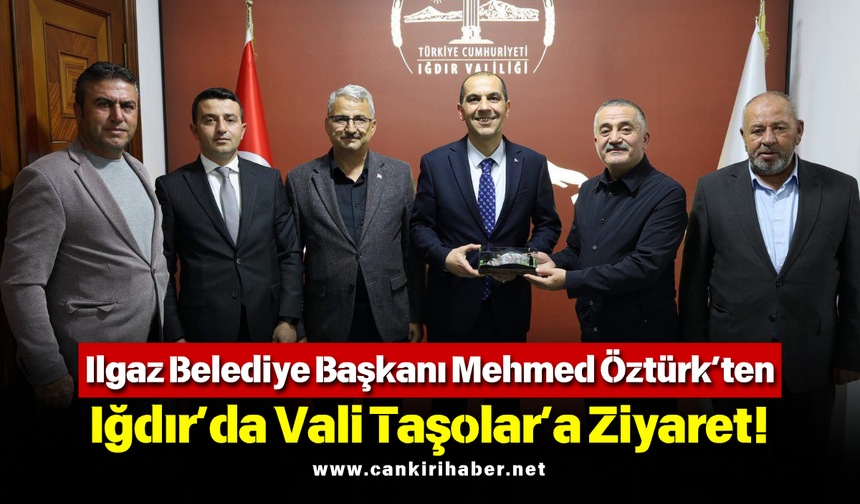 Ilgaz Belediye Başkanı Mehmed Öztürk’ten Iğdır’da Vali Taşolar’a Ziyaret!
