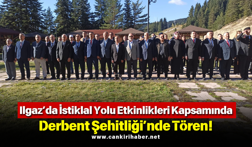 Ilgaz’da İstiklal Yolu Etkinlikleri Kapsamında Derbent Şehitliği’nde Tören!