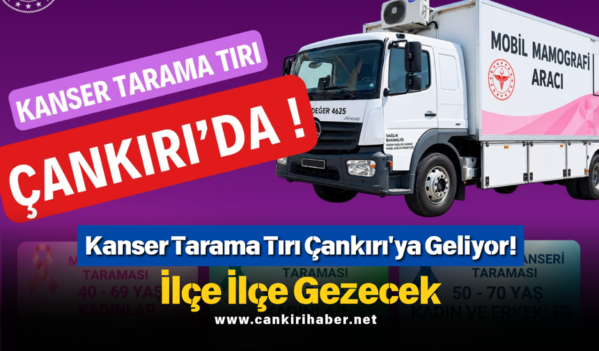 Kanser Tarama Tırı Çankırı'ya Geliyor! İlçe İlçe Gezecek