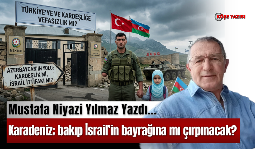 Karadeniz; bakıp İsrail’in bayrağına mı çırpınacak?
