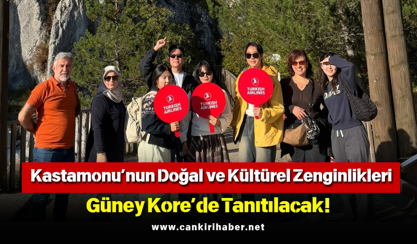 Kastamonu’nun Doğal ve Kültürel Zenginlikleri Güney Kore’de Tanıtılacak!