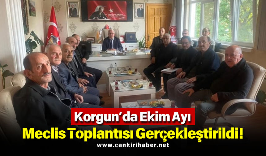 Korgun’da Ekim Ayı Meclis Toplantısı Gerçekleştirildi!