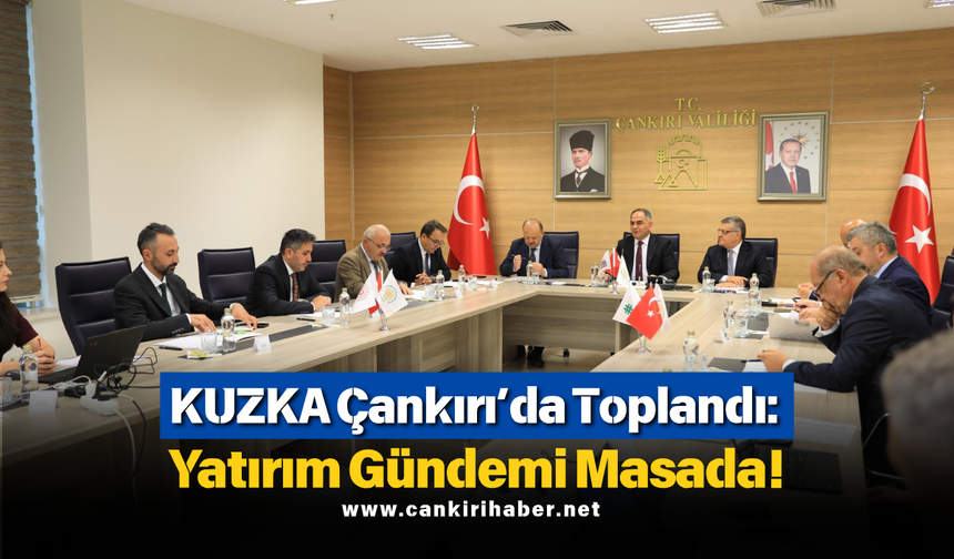 KUZKA Çankırı’da Toplandı: Yatırım Gündemi Masada!