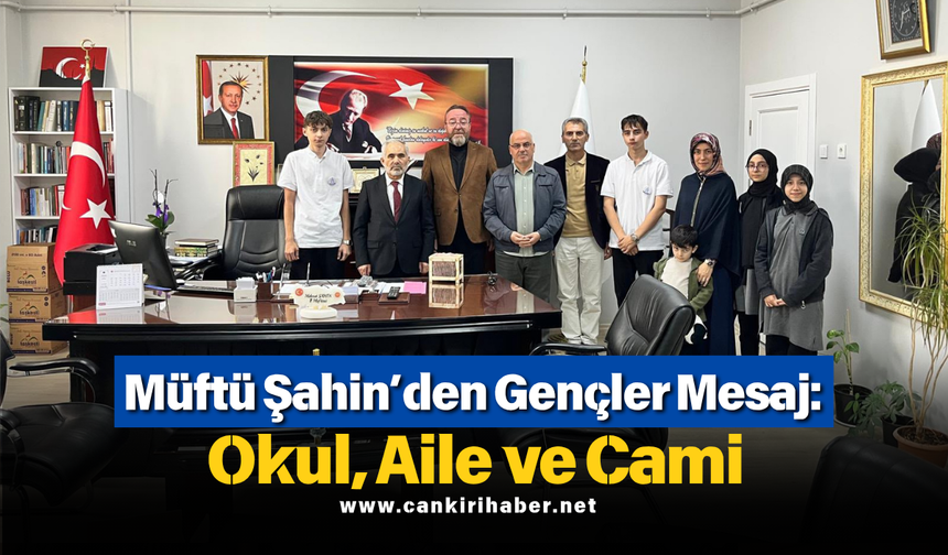 Müftü Şahin’den Gençler Mesaj: Okul, Aile ve Cami