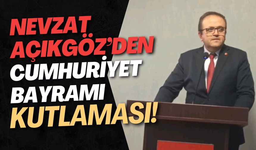 Nevzat Açıkgöz’den Cumhuriyet Bayramı Kutlaması!