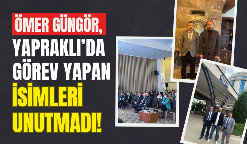 Ömer Güngör, Yapraklı’da Görev Yapan İsimleri Unutmadı!