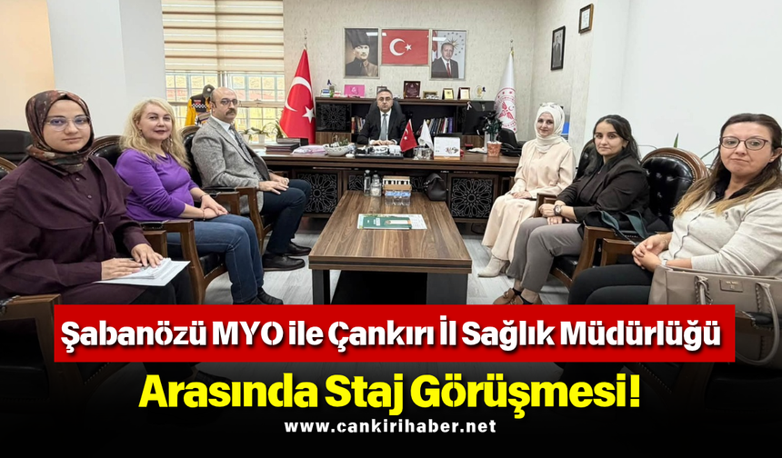Şabanözü MYO ile Çankırı İl Sağlık Müdürlüğü Arasında Staj Görüşmesi!