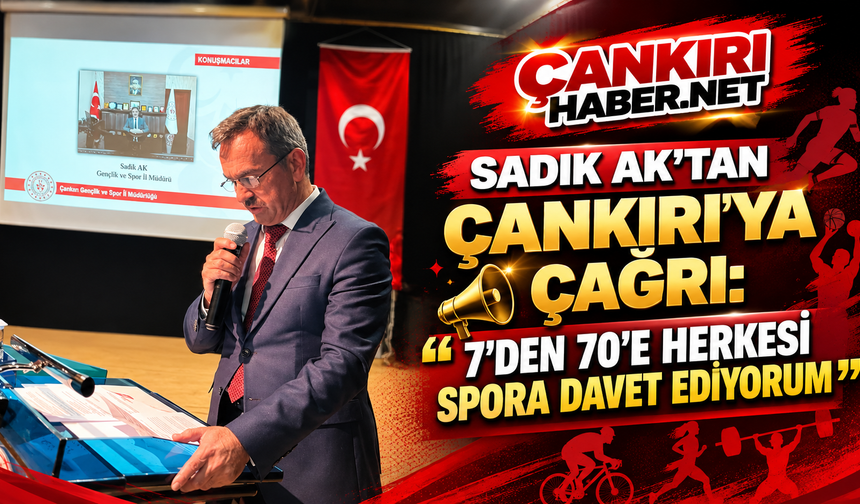 Sadık Ak’tan Çankırı’ya Çağrı: “7’den 70’e Herkesi Spora Davet Ediyorum”