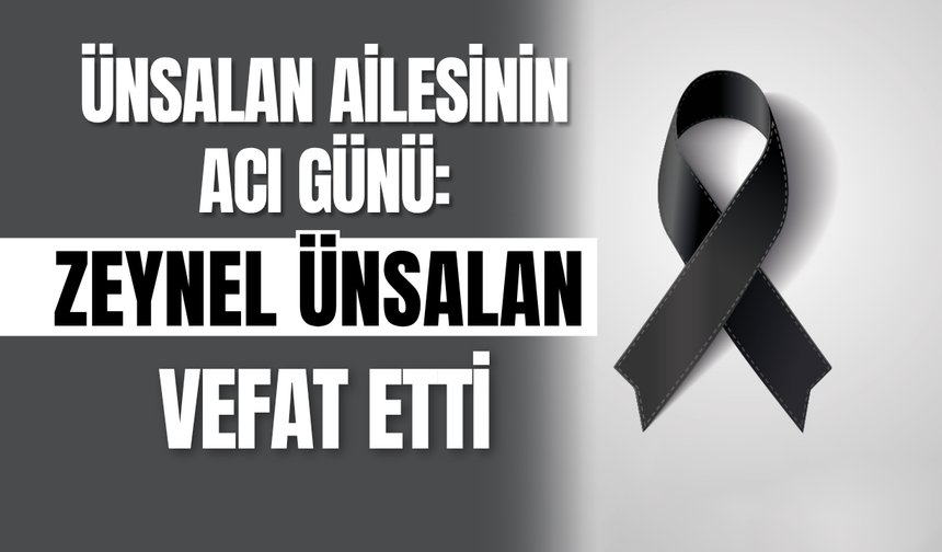 Ünsalan Ailesinin Acı Günü: Zeynel Ünsalan Vefat Etti