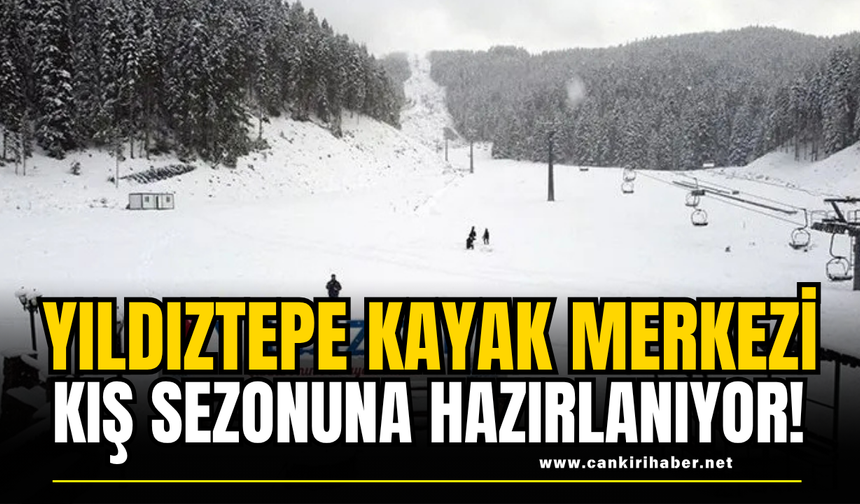 Yıldıztepe Kayak Merkezi Kış Sezonuna Hazırlanıyor!